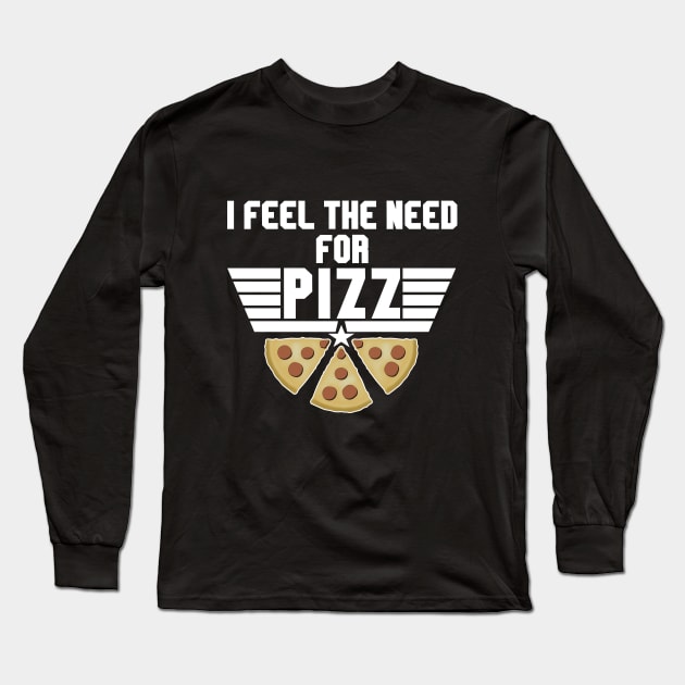 Pizza Addict - Feel The Need For Pizz Long Sleeve T-Shirt by TMBTM